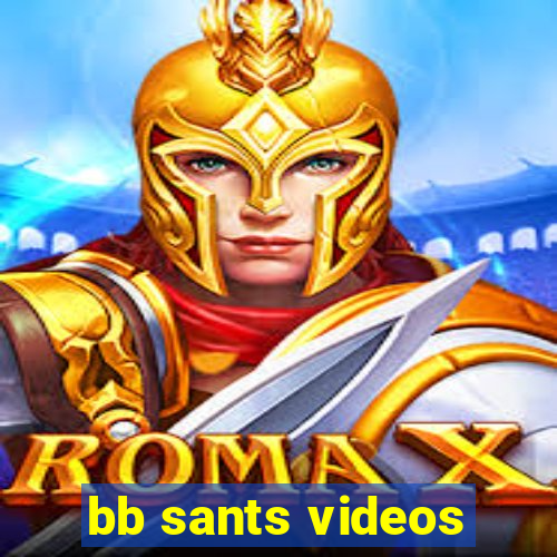 bb sants videos